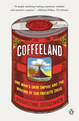 Coffeeland: One Man's Dark Empire and the Making of Our Favorite Drug - Sedgewick, Augustine