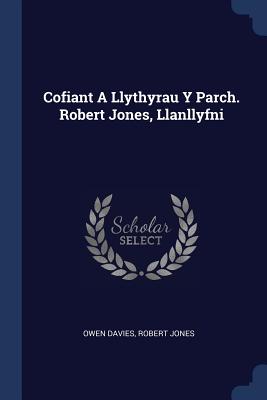 Cofiant A Llythyrau Y Parch. Robert Jones, Llanllyfni - Davies, Owen, and Jones, Robert