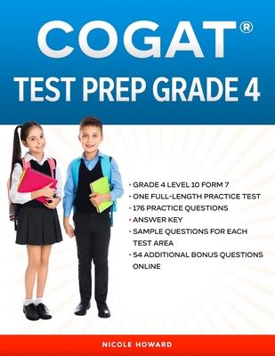 Cogat(r) Test Prep Grade 4: Grade 4, Level 10, Form 7, One Full Length Practice Test, 176 Practice Questions, Answer Key, Sample Questions for Each Test Area, 54 Additional Questions Online. - Floyd, Albert, and Beck, Steven, and Howard, Nicole