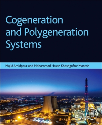 Cogeneration and Polygeneration Systems - Amidpour, Majid, and Khoshgoftar Manesh, Mohammad Hasan