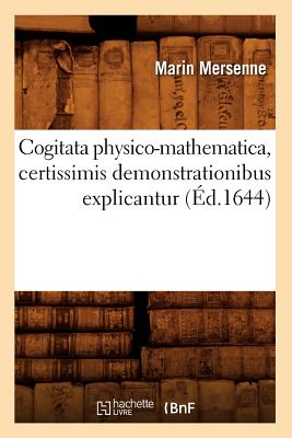 Cogitata Physico-Mathematica, Certissimis Demonstrationibus Explicantur (?d.1644) - Mersenne, Marin