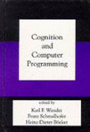 Cognition and Computer Programming - Bocker, Heinz-Dieter (Editor), and Schmalhofer, Franz (Editor), and Wender, K F (Editor)