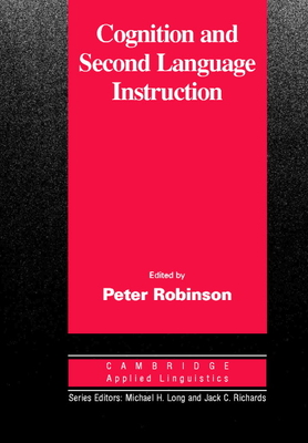 Cognition and Second Language Instruction - Robinson, Peter (Editor)