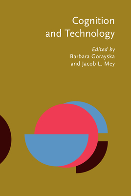 Cognition and Technology: Co-Existence, Convergence and Co-Evolution - Gorayska, Barbara (Editor), and Mey, Jacob L (Editor)