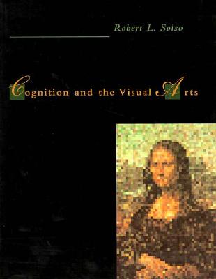 Cognition and the Visual Arts - Solso, Robert L, Ph.D.