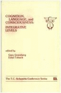 Cognition, Language, and Consciousness: Integrative Levels: The T.C. Schneirla Conferences Series, Volume 2 - Greenberg, G (Editor), and Tobach, E (Editor)