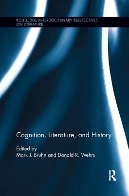 Cognition, Literature, and History - Bruhn, Mark J. (Editor), and Wehrs, Donald R. (Editor)