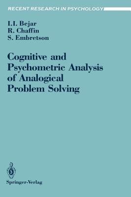 Cognitive and Psychometric Analysis of Analogical Problem Solving - Bejar, Isaac I, and Chaffin, Roger, and Embretson, Susan