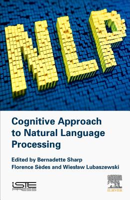 Cognitive Approach to Natural Language Processing - Sharp, Bernadette, and Sedes, Florence, and Lubaszewski, Wieslaw