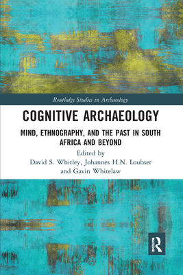 Cognitive Archaeology: Mind, Ethnography, and the Past in South Africa and Beyond - Whitley, David S. (Editor), and Loubser, Johannes H.N. (Editor), and Whitelaw, Gavin (Editor)