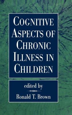 Cognitive Aspects of Chronic Illness in Children - Brown, Ronald T, PhD, Abpp (Editor)