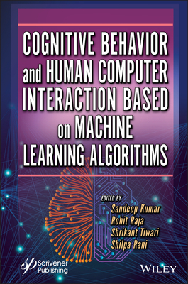 Cognitive Behavior and Human Computer Interaction Based on Machine Learning Algorithms - Kumar, Sandeep (Editor), and Raja, Rohit (Editor), and Tiwari, Shrikant (Editor)