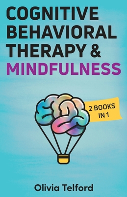 Cognitive Behavioral Therapy and Mindfulness: 2 Books in 1 - Telford, Olivia