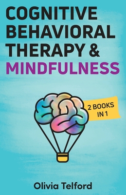 Cognitive Behavioral Therapy and Mindfulness: 2 Books in 1 - Telford, Olivia