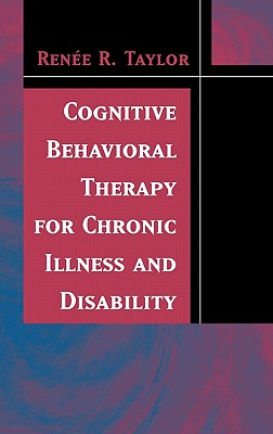 Cognitive Behavioral Therapy for Chronic Illness and Disability - Taylor, Renee R, PhD