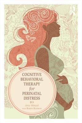 Cognitive Behavioral Therapy for Perinatal Distress - Wenzel, Amy, and Kleiman, Karen