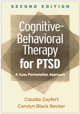 Cognitive-Behavioral Therapy for Ptsd: A Case Formulation Approach - Zayfert, Claudia, PhD, and Becker, Carolyn Black, PhD, Abpp