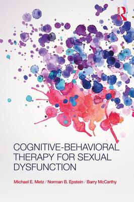 Cognitive-Behavioral Therapy for Sexual Dysfunction - Metz, Michael E, and Epstein, Norman, and McCarthy, Barry