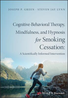 Cognitive-Behavioral Therapy, Mindfulness, and Hypnosis for Smoking Cessation - Green, Joseph P, and Lynn, Steven Jay