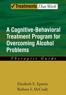 Cognitive-Behavioral Treatment Program for Overcoming Alcohol Problems: Therapist Guide