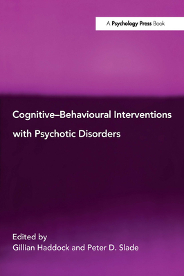 Cognitive-Behavioural Interventions with Psychotic Disorders - Haddock, Gillian (Editor), and Slade, Peter D (Editor)