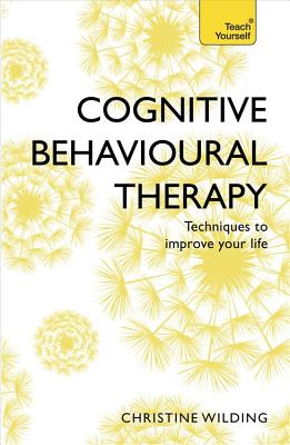 Cognitive Behavioural Therapy (CBT): Evidence-based, goal-oriented self-help techniques: a practical CBT primer and self help classic - Wilding, Christine