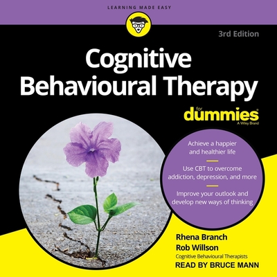 Cognitive Behavioural Therapy for Dummies: 3rd Edition - Mann, Bruce (Read by), and Branch, Rhena, and Willson, Rob