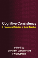 Cognitive Consistency: A Fundamental Principle in Social Cognition