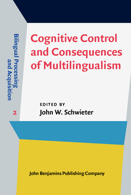 Cognitive Control and Consequences of Multilingualism - Schwieter, John W, Dr. (Editor)