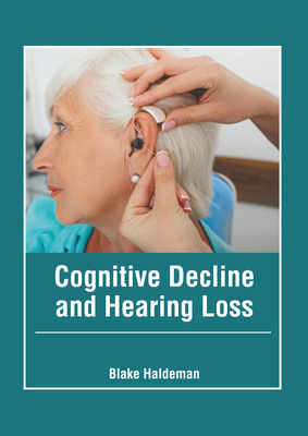 Cognitive Decline and Hearing Loss - Haldeman, Blake (Editor)