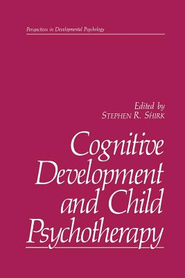 Cognitive Development and Child Psychotherapy - Shirk, Stephen R, PhD (Editor)