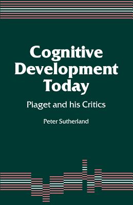 Cognitive Development Today: Piaget and his Critics - Sutherland, Peter A a
