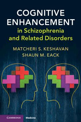 Cognitive Enhancement in Schizophrenia and Related Disorders - Keshavan, Matcheri, and Eack, Shaun