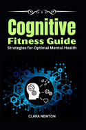 Cognitive Fitness Guide: Strategies for Optimal Mental Health