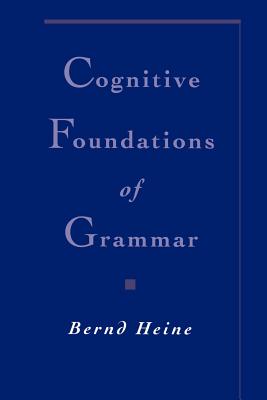 Cognitive Foundations of Grammar - Heine, Bernd