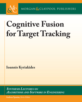 Cognitive Fusion for Target Tracking - Kyriakides, Ioannis, and Spanias, Andreas (Editor)