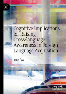 Cognitive Implications for Raising Cross-language Awareness in Foreign Language Acquisition - Cok, Tina