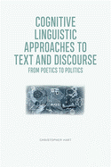 Cognitive Linguistic Approaches to Text and Discourse: From Poetics to Politics