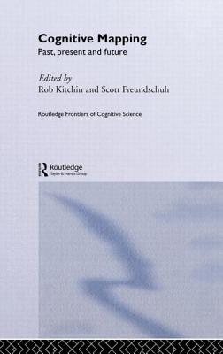 Cognitive Mapping: Past, Present and Future - Freundschuh, Scott (Editor), and National Univ of Ireland (Editor)