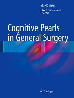 Cognitive Pearls in General Surgery - Maker, Vijay K, and Guzman-Arrieta, Edgar D