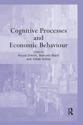 Cognitive Processes and Economic Behaviour - Basili, Marcello (Editor), and Dimitri, Nicola (Editor), and Itzhak Gilboa (Editor)