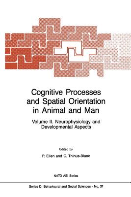 Cognitive Processes and Spatial Orientation in Animal and Man: Volume II Neurophysiology and Developmental Aspects - Ellen, P (Editor), and Thinus-Blanc, C (Editor)