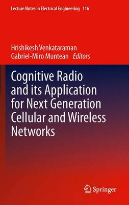 Cognitive Radio and Its Application for Next Generation Cellular and Wireless Networks - Venkataraman, Hrishikesh (Editor), and Muntean, Gabriel-Miro (Editor)