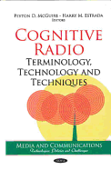 Cognitive Radio: Terminology, Technology, and Techniques