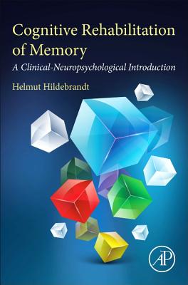 Cognitive Rehabilitation of Memory: A Clinical-Neuropsychological Introduction - Hildebrandt, Helmut