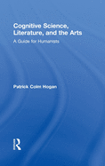 Cognitive Science, Literature, and the Arts: A Guide for Humanists
