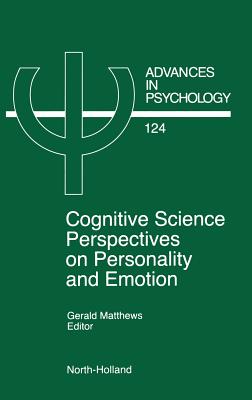 Cognitive Science Perspectives on Personality and Emotion: Volume 124 - Matthews, G (Editor)