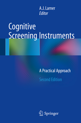 Cognitive Screening Instruments: A Practical Approach - Larner, Andrew (Editor)