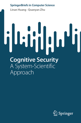 Cognitive Security: A System-Scientific Approach - Huang, Linan, and Zhu, Quanyan