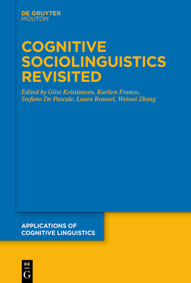 Cognitive Sociolinguistics Revisited - Kristiansen, Gitte (Editor), and Franco, Karlien (Editor), and de Pascale, Stefano (Editor)